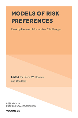 Models of Risk Preferences: Descriptive and Normative Challenges - Harrison, Glenn W (Editor), and Ross, Don (Editor)