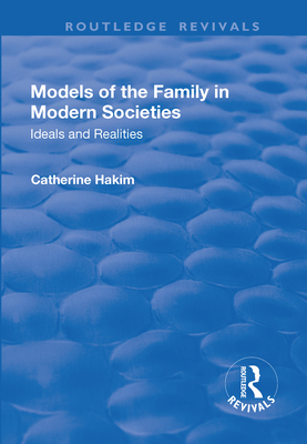 Models of the Family in Modern Societies: Ideals and Realities: Ideals and Realities - Hakim, Catherine