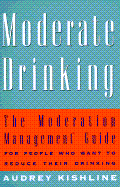 Moderate Drinking: The Moderation Management Guide for People Who Want to Reduce Their Drinkin G - Kishline, Audrey, and Kischline, Audrey