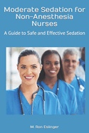 Moderate Sedation for Non-Anesthesia Nurses: A Guide to Safe and Effective Sedation