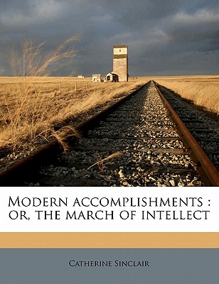 Modern Accomplishments: Or, the March of Intellect - Sinclair, Catherine