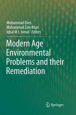 Modern Age Environmental Problems and their Remediation - Oves, Mohammad (Editor), and Zain Khan, Mohammad (Editor), and M.I. Ismail, Iqbal (Editor)