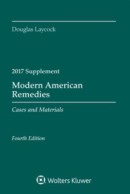 Modern American Remedies: Cases and Materials, Fourth Edition, 2017 Supplement - Laycock, Douglas