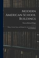 Modern American School Buildings: Being a Treatise Upon, and Designs For, the Construction of School Buildings