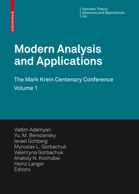 Modern Analysis and Applications: The Mark Krein Centenary Conference - Adamyan, Vadim (Editor)