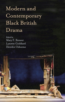 Modern and Contemporary Black British Drama - Brewer, Mary, and Goddard, Lynette, and Osborne, Deirdre