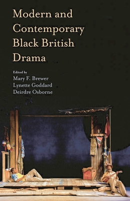 Modern and Contemporary Black British Drama - Brewer, Mary, and Goddard, Lynette, and Osborne, Deirdre