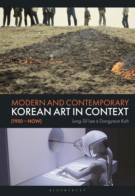Modern and Contemporary Korean Art in Context (1950 - Now) - Lee, Jung-Sil, and Koh, Dong-Yeon