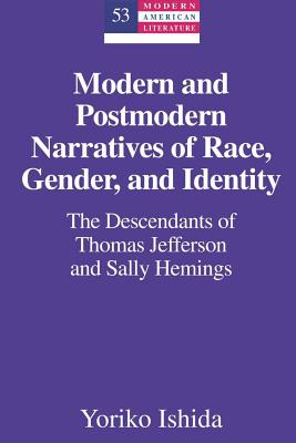 Modern and Postmodern Narratives of Race, Gender, and Identity: The Descendants of Thomas Jefferson and Sally Hemings - Hakutani, Yoshinobu (Editor), and Ishida, Yoriko