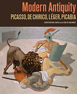 Modern Antiquity: Picasso, de Chirico, Lger, Picabia
