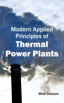 Modern Applied Principles of Thermal Power Plants - Danson, Matt (Editor)