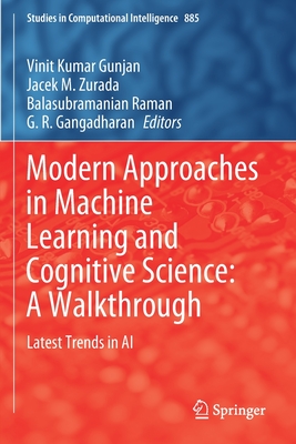 Modern Approaches in Machine Learning and Cognitive Science: A Walkthrough: Latest Trends in AI - Gunjan, Vinit Kumar (Editor), and Zurada, Jacek M (Editor), and Raman, Balasubramanian (Editor)