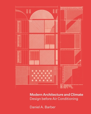 Modern Architecture and Climate: Design Before Air Conditioning - Barber, Daniel A
