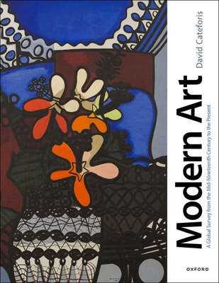 Modern Art: A Global Survey from the Mid-Nineteenth Century to the Present - Cateforis, David