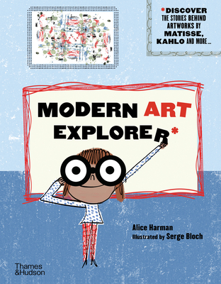 Modern Art Explorer: Modern Art Explorer: Discover the stories behind artworks by Matisse, Kahlo and more... - Harman, Alice