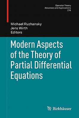 Modern Aspects of the Theory of Partial Differential Equations - Ruzhansky, Michael (Editor), and Wirth, Jens (Editor)