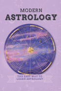 Modern Astrology: The Easy Way to Learn Astrology