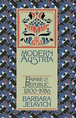 Modern Austria: Empire and Republic, 1815 1986 - Jelavich, Barbara