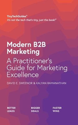 Modern B2B Marketing: A Practitioner's Guide to Marketing Excellence - Sweenor, David, and Ramanathan, Kalyan