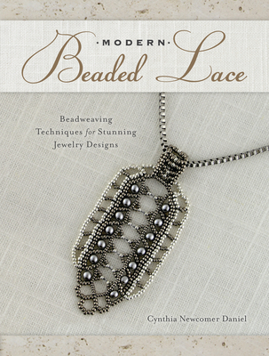 Modern Beaded Lace: Beadweaving Techniques for Stunning Jewelry Designs - Daniel, Cynthia Newcomer