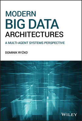 Modern Big Data Architectures: A Multi-Agent Systems Perspective - Ryzko, Dominik