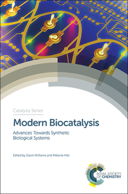 Modern Biocatalysis: Advances Towards Synthetic Biological Systems - Williams, Gavin (Editor), and Hall, Mlanie (Editor)