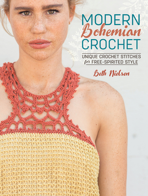 Modern Bohemian Crochet: Unique Crochet Stitches for Free-Spirited Style - Nielsen, Beth