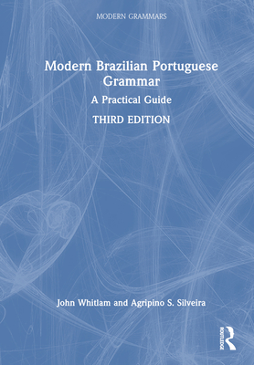 Modern Brazilian Portuguese Grammar: A Practical Guide - Whitlam, John, and Silveira, Agripino S