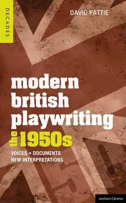 Modern British Playwriting: The 1950s: Voices, Documents, New Interpretations - Pattie, David, and Bull, John, Prof. (Contributions by), and Gilleman, Luc (Contributions by)