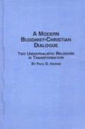 Modern Buddhist-Christian Dialogue: Two Universalistic Religions in Transformation - Ingram, Paul O, Professor