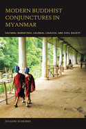 Modern Buddhist Conjunctures in Myanmar: Cultural Narratives, Colonial Legacies, and Civil Society