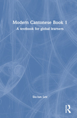 Modern Cantonese Book 1: A Textbook for Global Learners - Lee, Siu-Lun