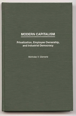 Modern Capitalism: Privatization, Employee Ownership, and Industrial Democracy - Gianaris, Nicholas