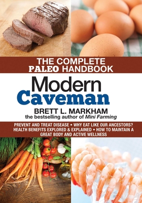 Modern Caveman: The Complete Paleo Lifestyle Handbook - Markham, Brett L