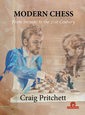 Modern Chess: From Steinitz to the 21st Century - Pritchett