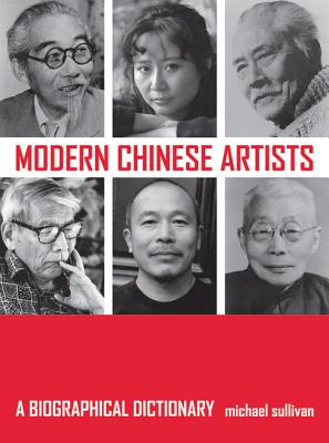 Modern Chinese Artists: A Biographical Dictionary - Sullivan, Michael, III