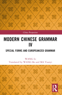 Modern Chinese Grammar IV: Special Forms and Europeanized Grammar