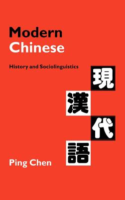Modern Chinese: History and Sociolinguistics - Chen, Ping