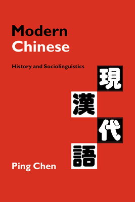 Modern Chinese: History and Sociolinguistics - Chen, Ping