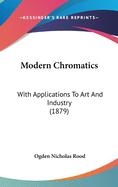 Modern Chromatics: With Applications to Art and Industry (1879)