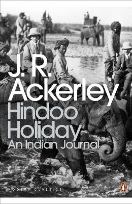 Modern Classics Hindoo Holiday: An Indian Journal - Ackerley, J R