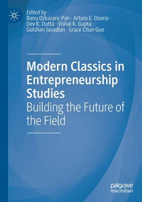 Modern Classics in Entrepreneurship Studies: Building the Future of the Field - Ozkazanc-Pan, Banu (Editor), and Osorio, Arturo E. (Editor), and Dutta, Dev K. (Editor)