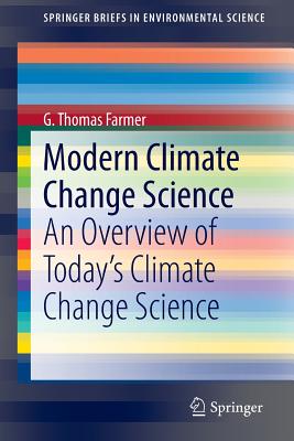 Modern Climate Change Science: An Overview of Today's Climate Change Science - Farmer, G Thomas