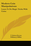 Modern Coin Manipulations: Learn To Do Magic Tricks With Coins