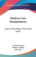 Modern Coin Manipulations: Learn to Do Magic Tricks with Coins