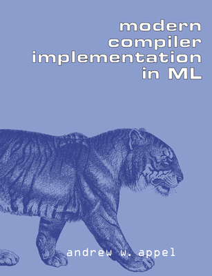 Modern Compiler Implementation in ML - Appel, Andrew W