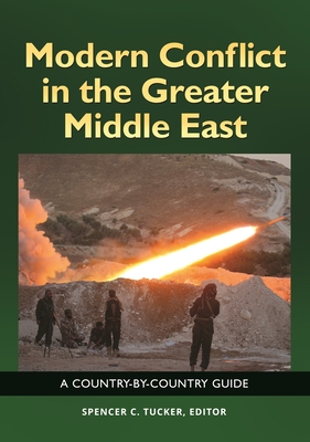 Modern Conflict in the Greater Middle East: A Country-by-Country Guide - Tucker, Spencer C. (Editor)