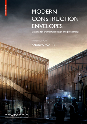 Modern Construction Envelopes: Systems for Architectural Design and Prototyping - Watts, Andrew
