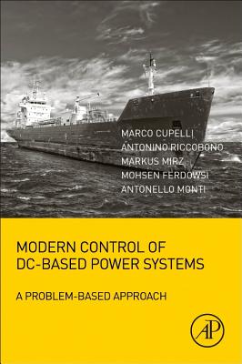 Modern Control of DC-Based Power Systems: A Problem-Based Approach - Cupelli, Marco, and Riccobono, Antonino, and Mirz, Markus