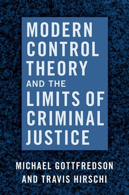 Modern Control Theory and the Limits of Criminal Justice - Gottfredson